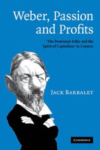 Cover image for Weber, Passion and Profits: 'The Protestant Ethic and the Spirit of Capitalism' in Context