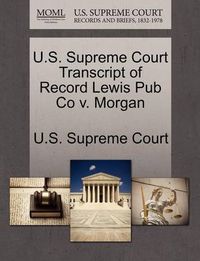 Cover image for U.S. Supreme Court Transcript of Record Lewis Pub Co V. Morgan