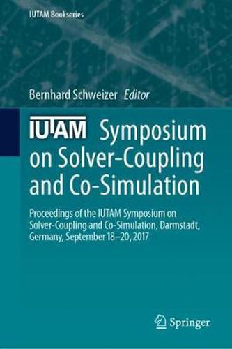 Cover image for IUTAM Symposium on Solver-Coupling and Co-Simulation: Proceedings of the IUTAM Symposium on Solver-Coupling and Co-Simulation, Darmstadt, Germany, September 18-20, 2017