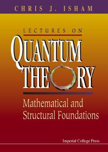 Cover image for Lectures On Quantum Theory: Mathematical And Structural Foundations