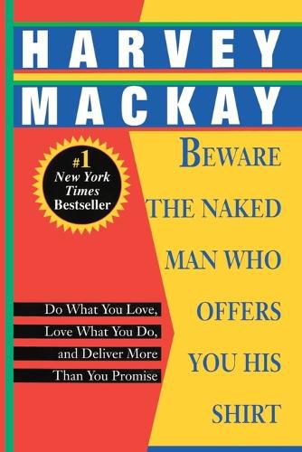 Cover image for Beware the Naked Man Who Offers You His Shirt: Do What You Love, Love What You Do, and Deliver More Than You Promise