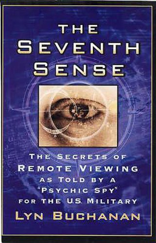 The Seventh Sense: The Secrtes of Remote Viewing as Told by a Psychic Spy for the U.S. Military
