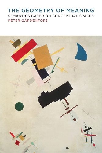 The Geometry of Meaning: Semantics Based on Conceptual Spaces