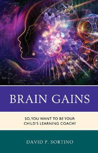 Cover image for Brain Gains: So, You Want to Be Your Child's Learning Coach?