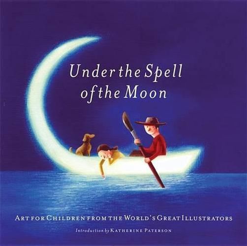 Cover image for Under the Spell of the Moon: Art for Children from the World's Great Illustrators