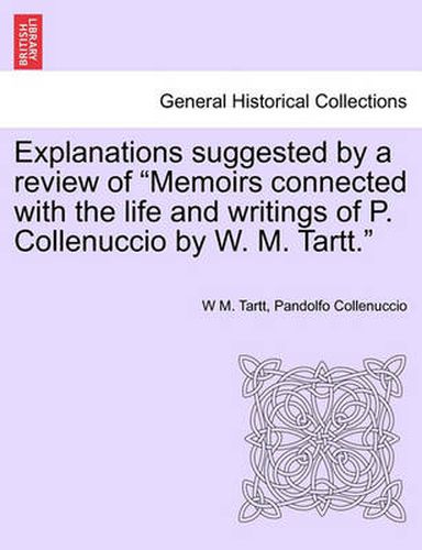 Cover image for Explanations Suggested by a Review of Memoirs Connected with the Life and Writings of P. Collenuccio by W. M. Tartt.