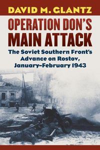 Cover image for Operation Don's Main Attack: The Soviet Southern Front's Advance on Rostov, January-February 1943