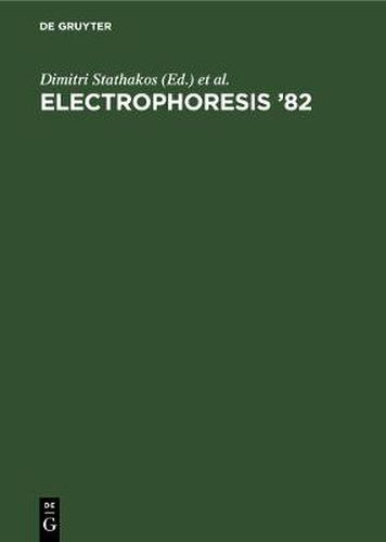 Cover image for Electrophoresis '82: Advanced methods, biochemical and clinical applications. Proceedings of the [4th] International Conference on Electrophoresis, Athens, Greece, April, 21- 24, 1982