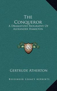 Cover image for The Conqueror: A Dramatized Biography of Alexander Hamilton