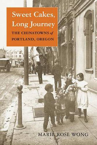 Cover image for Sweet Cakes, Long Journey: The Chinatowns of Portland, Oregon