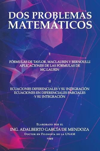 Dos Problemas Matematicos: I Formulas De Taylor, Maclaurin Y Bernoulli Aplicaciones De Las Formulas De Mc.Laurin Ii Ecuaciones Diferenciales Parciales Y Su Integracion