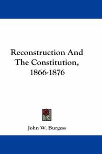 Cover image for Reconstruction and the Constitution, 1866-1876