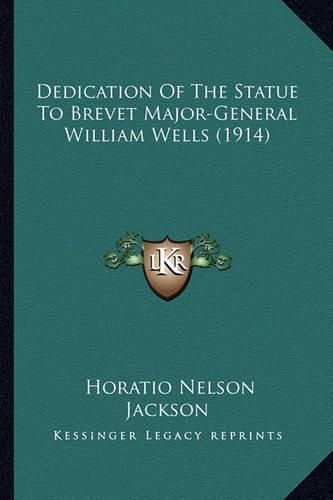 Dedication of the Statue to Brevet Major-General William Wells (1914)