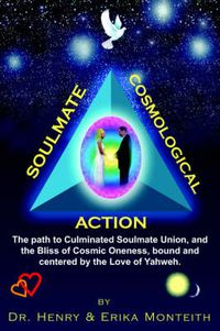 Cover image for Soulmate Cosmological Action: The Path to Culminated Soulmate Union, and the Bliss of Cosmic Oneness, Bound and Centered by the Love of Yahweh.