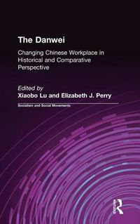 Cover image for Danwei: The Changing Chinese Workplace in Historical and Comparative Perspective