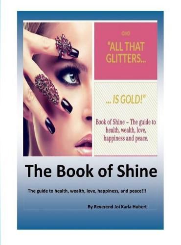 Cover image for The Book of Shine: The guide to health, wealth, love, happiness, and peace!!!