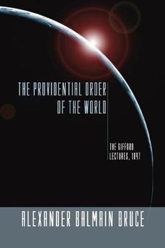 The Providential Order of the World: The Gifford Lectures, 1897