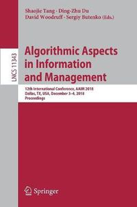 Cover image for Algorithmic Aspects in Information and Management: 12th International Conference, AAIM 2018, Dallas, TX, USA, December 3-4, 2018, Proceedings