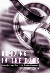 Cover image for Reading in the Dark: Using Film as a Tool in the English Classroom