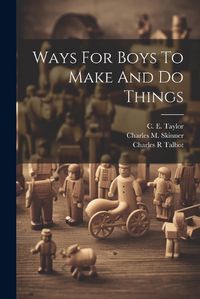 Cover image for Ways For Boys To Make And Do Things