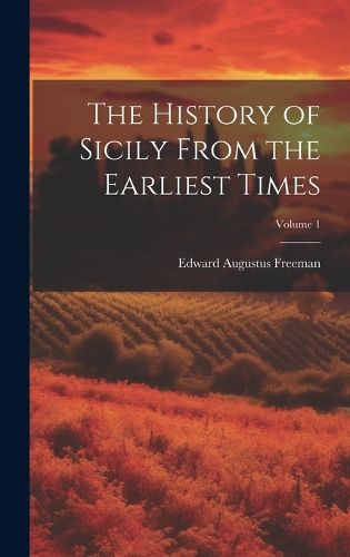 Cover image for The History of Sicily From the Earliest Times; Volume 1