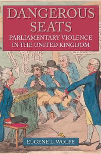 Cover image for Dangerous Seats: Parliamentary Violence in the United Kingdom