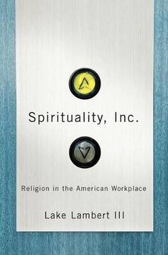 Cover image for Spirituality, Inc.: Religion in the American Workplace