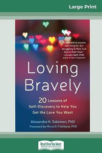 Cover image for Loving Bravely: Twenty Lessons of Self-Discovery to Help You Get the Love You Want (16pt Large Print Edition)