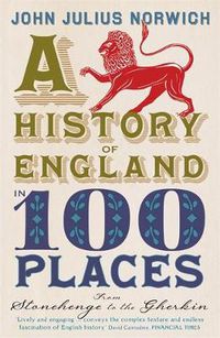 Cover image for A History of England in 100 Places: From Stonehenge to the Gherkin