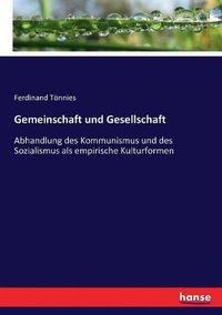 Cover image for Gemeinschaft und Gesellschaft: Abhandlung des Kommunismus und des Sozialismus als empirische Kulturformen