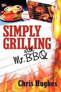 Cover image for Simply Grilling with Mr. BBQ