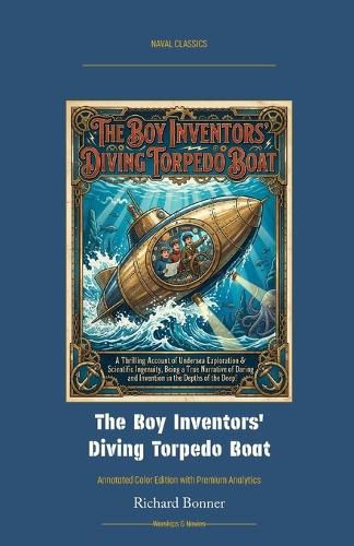 The Boy Inventors' Diving Torpedo Boat, Richard Bonner (9781608885626 ...