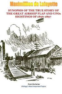 Cover image for Synopsis of the True Story of the Airship Flap and UFOs' Sightings of 1896-1897