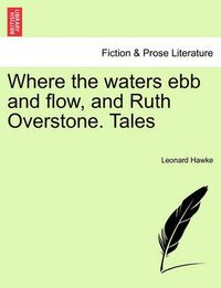 Cover image for Where the Waters Ebb and Flow, and Ruth Overstone. Tales