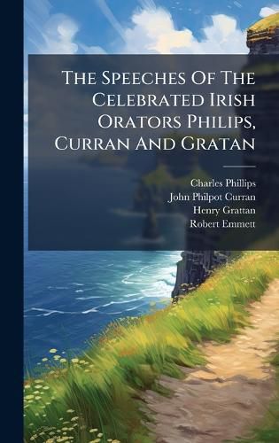 Cover image for The Speeches Of The Celebrated Irish Orators Philips, Curran And Gratan