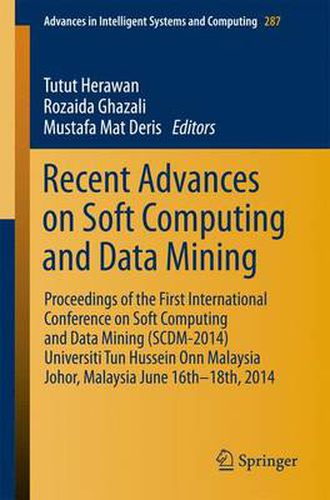 Cover image for Recent Advances on Soft Computing and Data Mining: Proceedings of The First International Conference on Soft Computing and Data Mining (SCDM-2014) Universiti Tun Hussein Onn Malaysia, Johor, MalaysiaJune 16th-18th, 2014