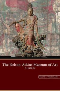 Cover image for The Nelson-Atkins Museum of Art: A History