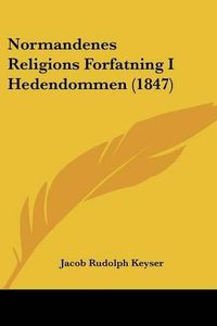 Cover image for Normandenes Religions Forfatning I Hedendommen (1847)