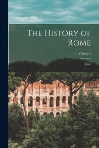 Cover image for The History of Rome; Volume 5