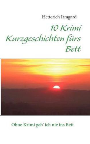 Cover image for 10 Krimi Kurzgeschichten furs Bett: Ohne Krimi geh' ich nie ins Bett