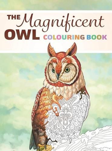The Magnificent Owl Colouring Book: Fun and Relaxing Therapy to Relieve Stress and Anxiety