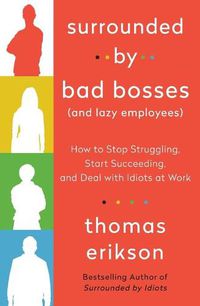 Cover image for Surrounded by Bad Bosses (and Lazy Employees): How to Stop Struggling, Start Succeeding, and Deal with Idiots at Work [The Surrounded by Idiots Series]