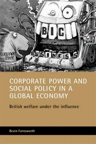 Cover image for Corporate power and social policy in a global economy: British welfare under the influence