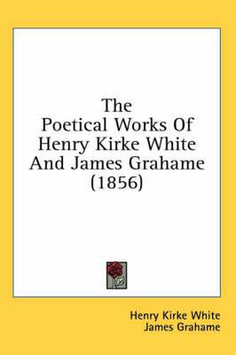 Cover image for The Poetical Works Of Henry Kirke White And James Grahame (1856)