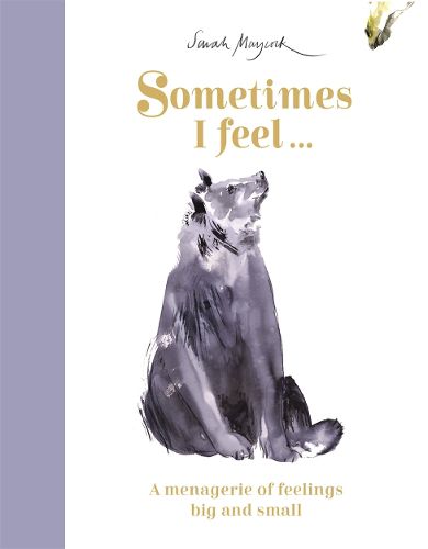 Cover image for Sometimes I Feel...: A Menagerie of Feelings Big and Small