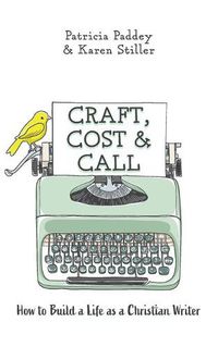 Cover image for Craft, Cost & Call: How to Build a Life as a Christian Writer