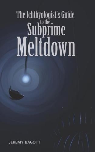 Cover image for The Ichthyologist's Guide to the Subprime Meltdown