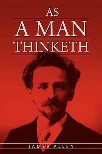 Cover image for As A Man Thinketh: The Original Classic About Law of Attraction That Inspired The Secret