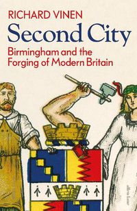 Cover image for Second City: Birmingham and the Forging of Modern Britain