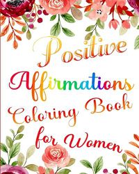 Cover image for Positive Affirmations Coloring Book for Women